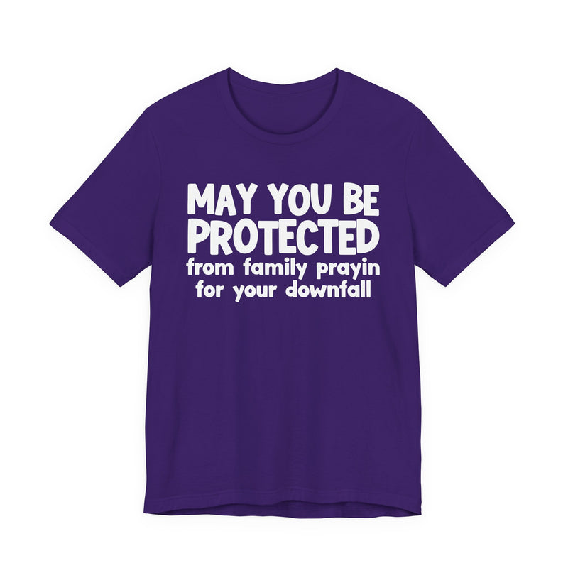 May You Be Protected From Family Prayin On Your Downfall - Inspirational Statement T-Shirt