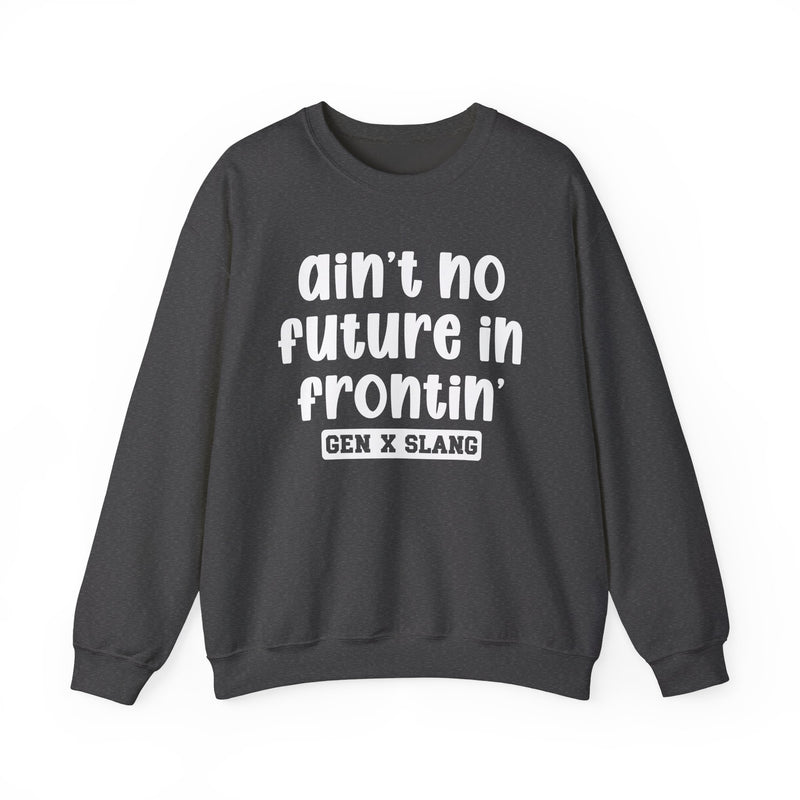 Ain't No Future In Frontin' – Funny Sarcastic Graphic Sweatshirt