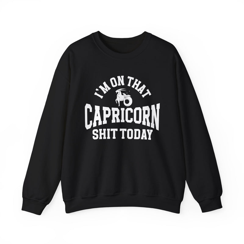 I'm On That Capricorn Shit Today — Sweatshirt