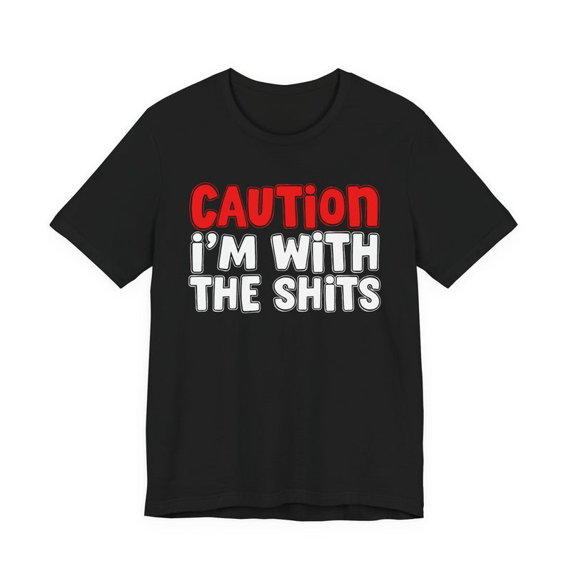 T-Shirt in Black with lettering reading "CAUTION I'M WITH THE SHITS", front view.