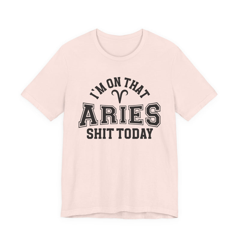 I'm On That Aries Shit Today T-Shirt