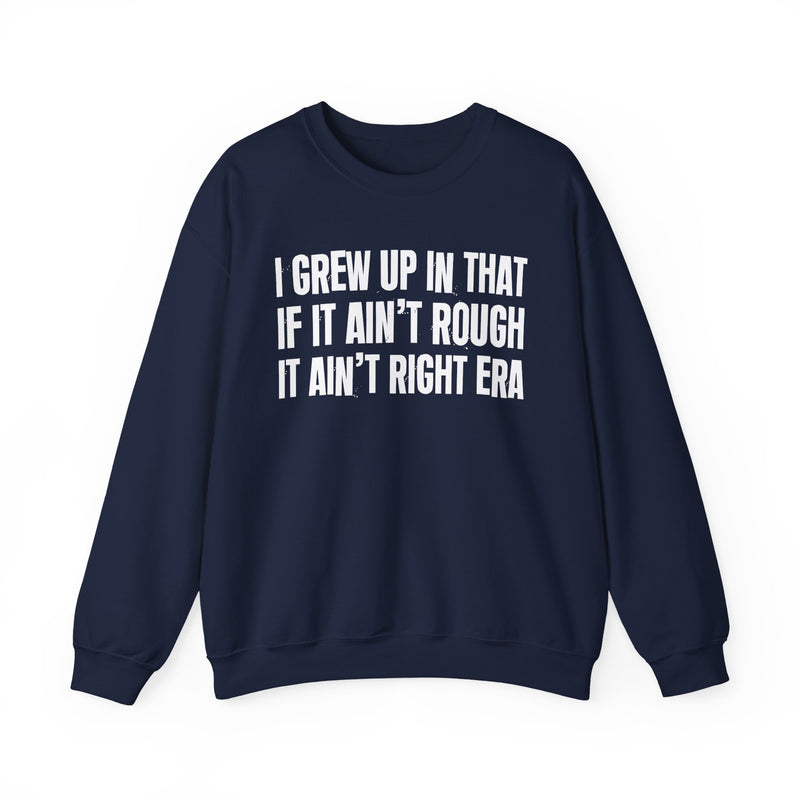 Grew Up In That If It Ain't Rough It Ain't Right Era