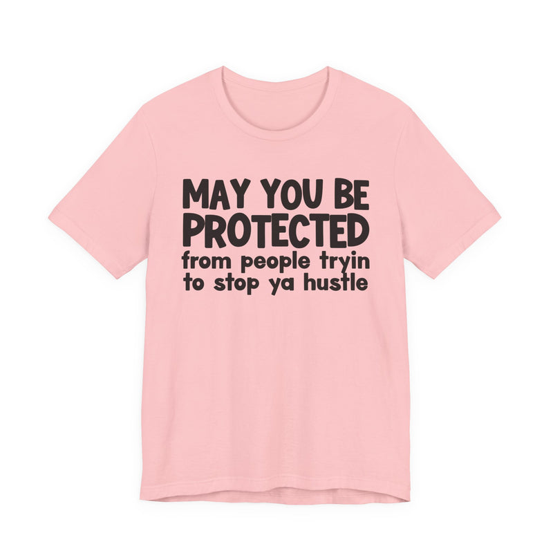 May You Be Protected From People Tryin To Stop Ya Hustle — Funny Sarcastic Prayer Tee
