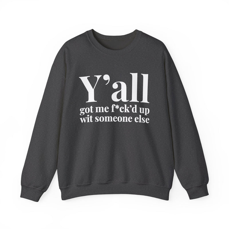 Y'all Got Me Fuck'd Up Wit Someone Else — Sweatshirt alternate view 7: Y'all got me f*ck'd up wit someone else in white serif lettering. Street Talk Designs mood statement apparel.