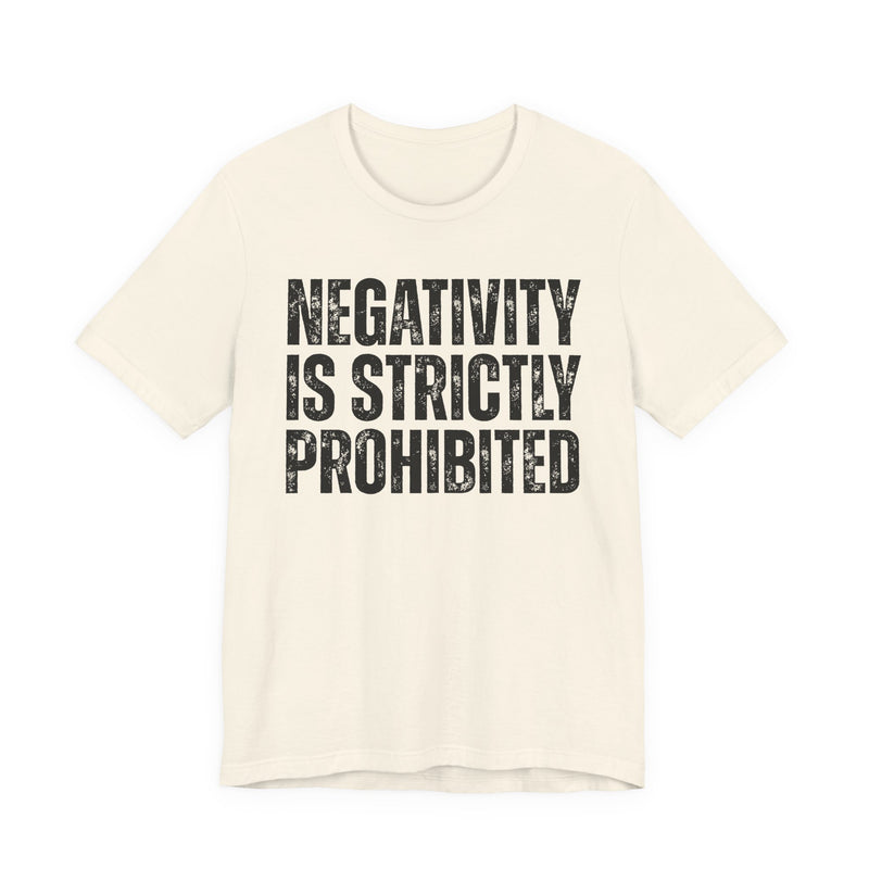 Negativity Is Strictly Prohibited — Positive Statement T-shirt