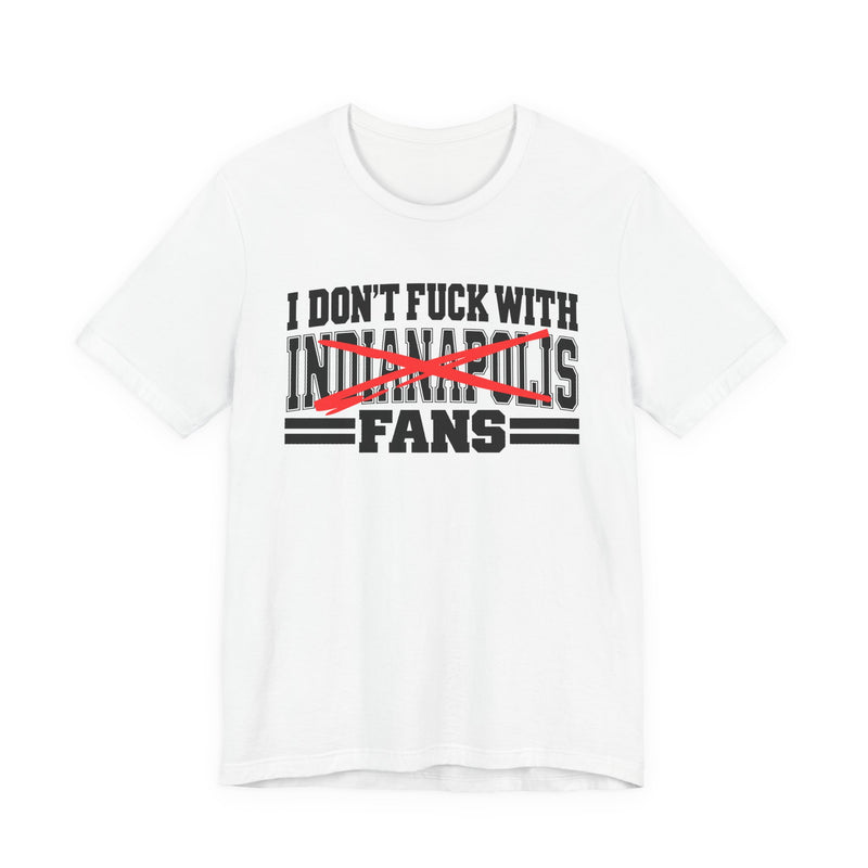 I Don't Fuck With Indianapolis Fans — Bold Anti-Sports Fans T-Shirt