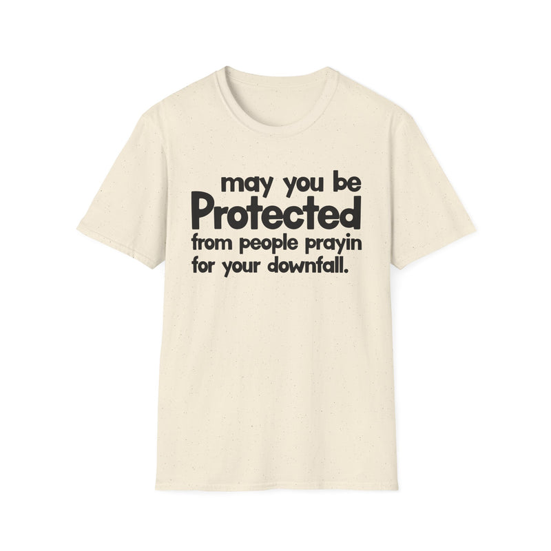 May You Be Protected From People Prayin' For Your Downfall — T-Shirt alternate view 4: MAY YOU BE PROTECTED FROM PEOPLE PRAYIN' FOR YOUR DOWNFALL in bold statement lettering. Street Talk Designs protection statement apparel.