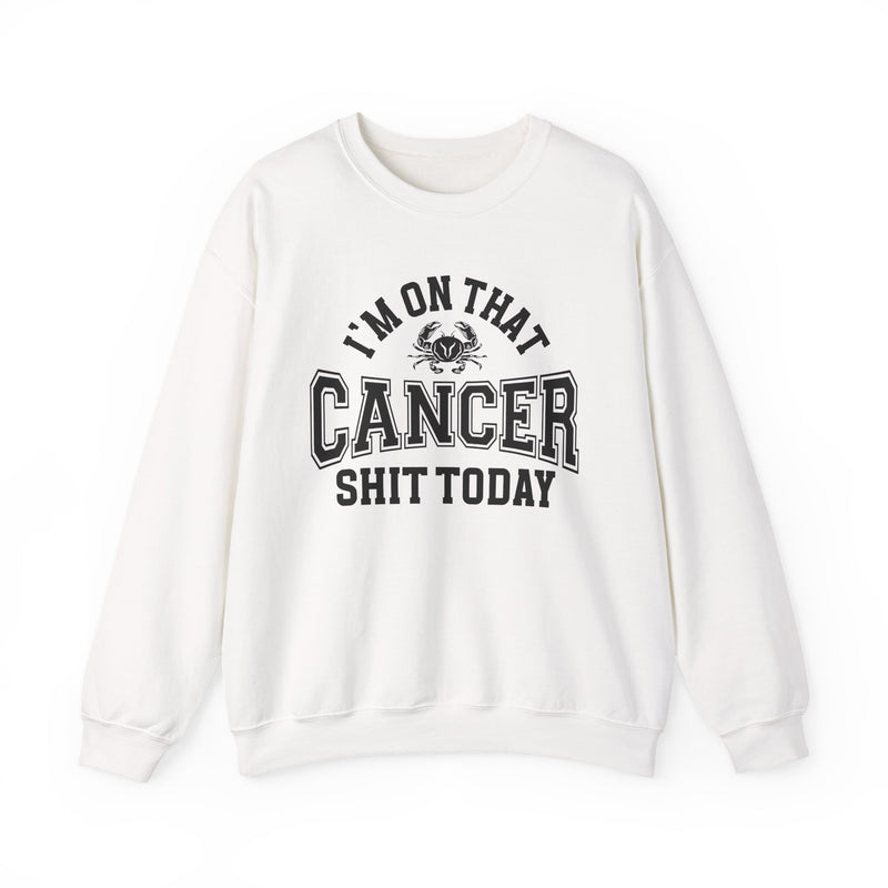 I'm On That Cancer Shit Today — Sweatshirt