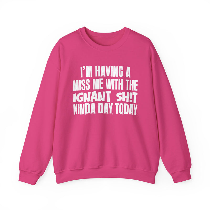 I'm Having A Miss Me With The Ignant Shit Kinda Day Today — Humorous Bold Mood Sweatshirt