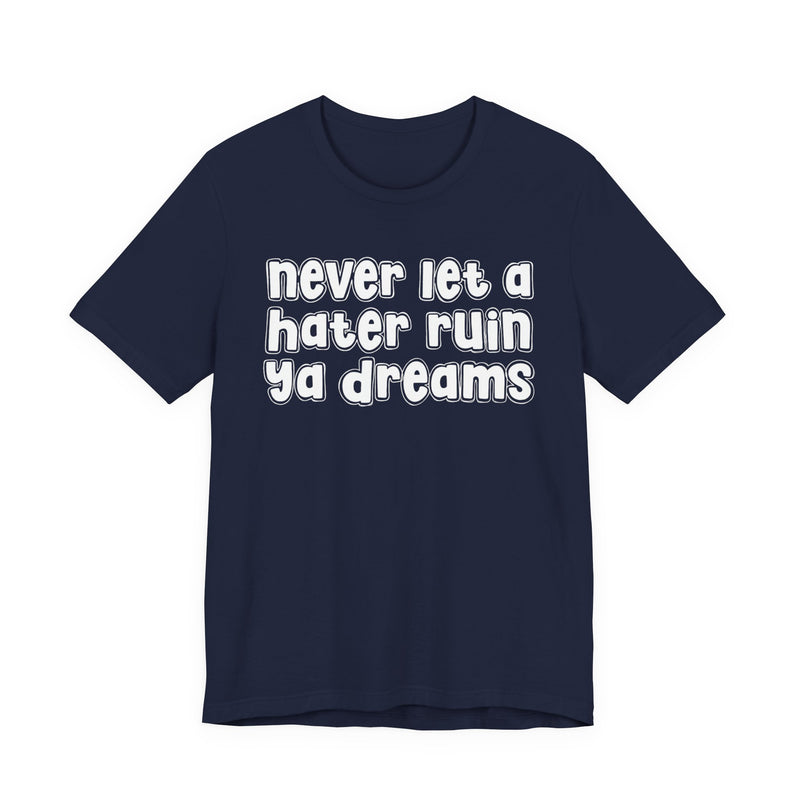 Never Let A Hater Ruin Ya Dreams-Grind Mindset T-shirt