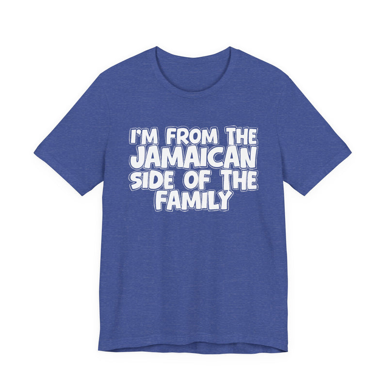 I'm From the Jamaican Side of the Family - T-shirt