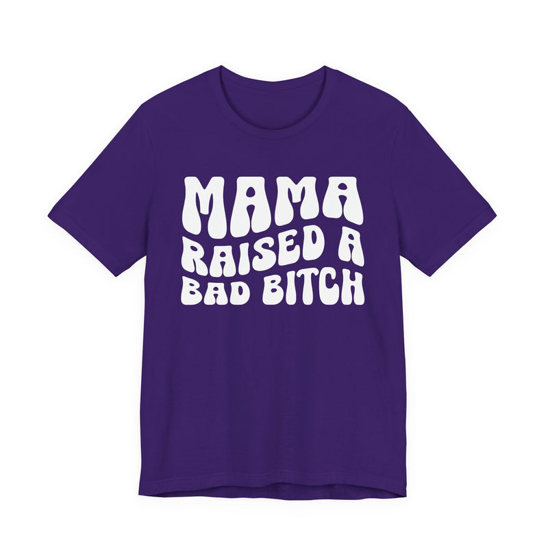 Mama Raised A Bad Bitch T-Shirt (solid print)