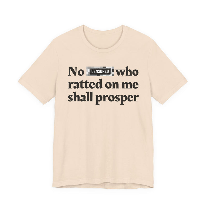 No Bitch Who Shittd On Me Shall Prosper — T-Shirt