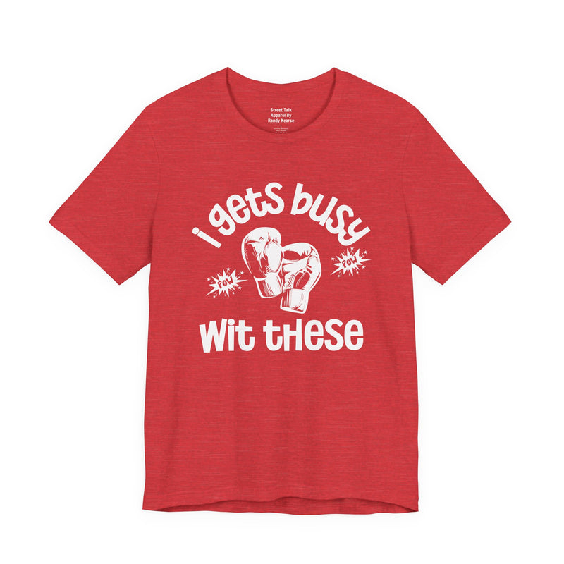 I Gets Busy With These T-Shirt