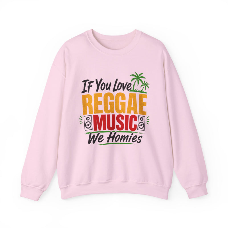 If You Love Reggae Music We Homies - Reggae Music Lover Sweatshirt
