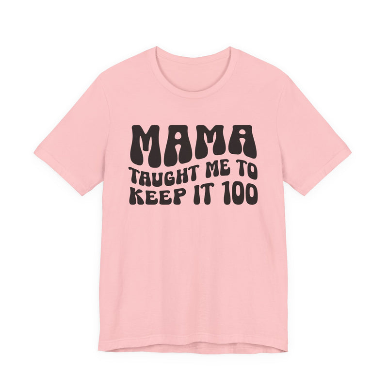 Mama Taught Me To Keep It 100 T-Shirt
