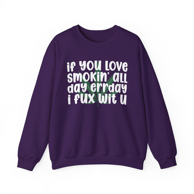 If You Love Smokin' All Day Err'day I Fux Wit U - Sweatshirt