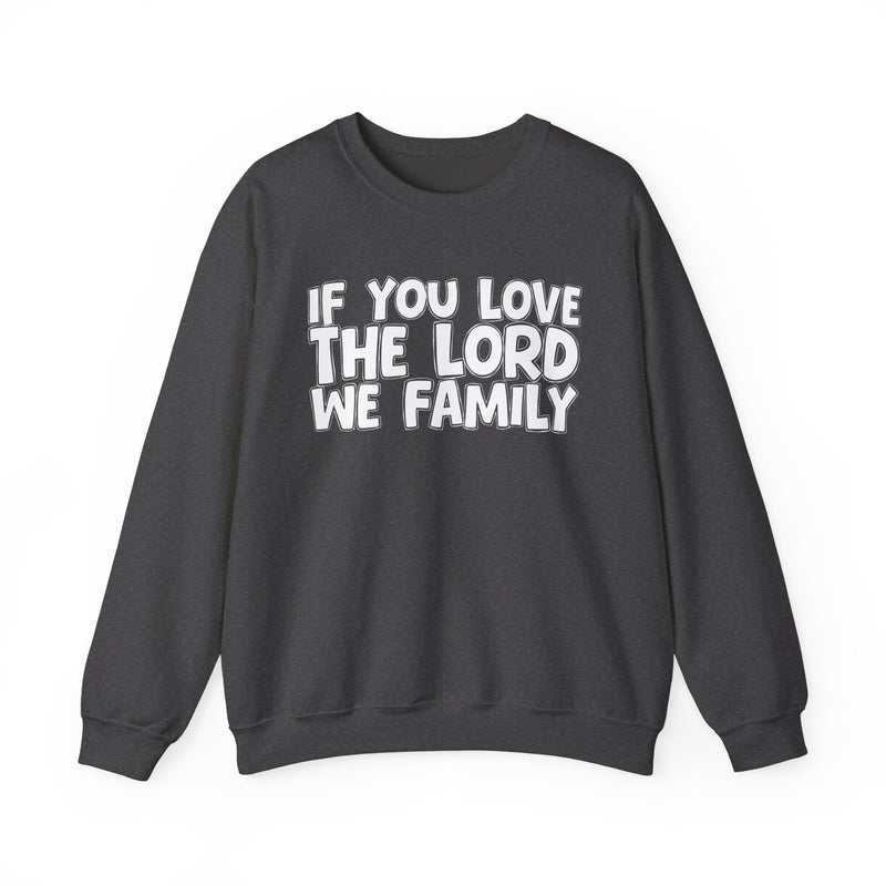 If You Love The Lord We Family — Inspirational Faith Sweatshirt