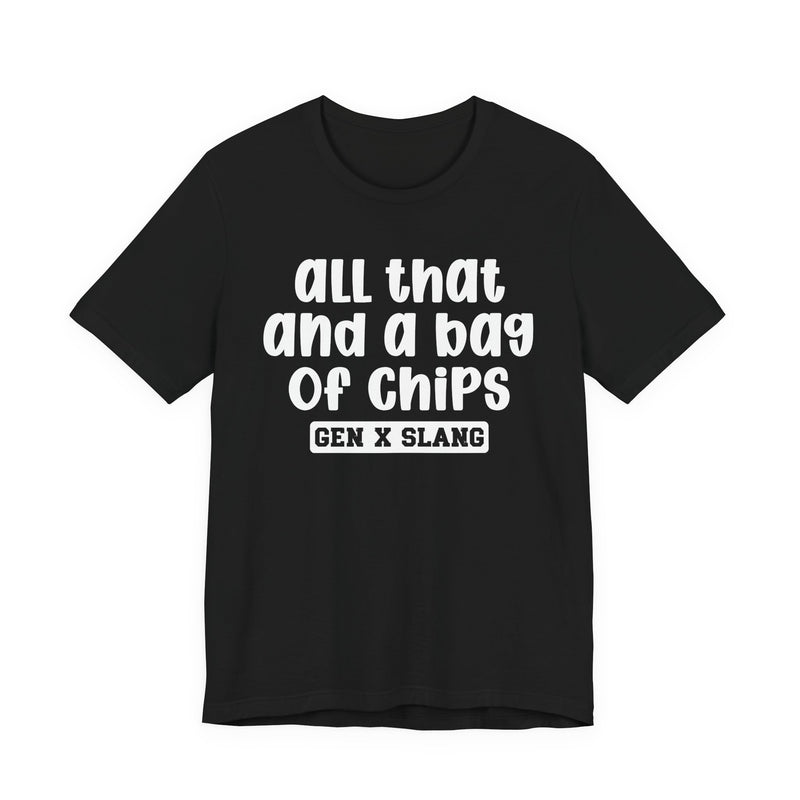 Gen X Slang T-Shirt — All That And A Bag Of Chips — Retro Humor T-Shirt
