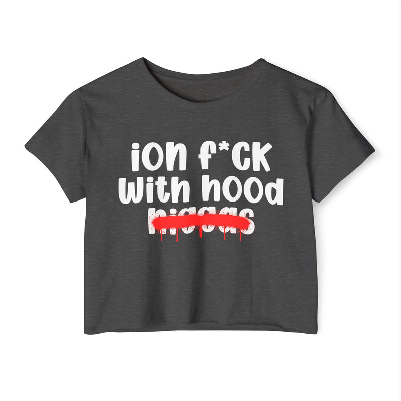 ION Fuck With Hood Niggas - Brutally Direct Statement Crop-top