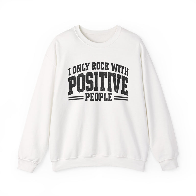 Sweatshirt in White with lettering reading "I ONLY ROCK WITH POSITIVE PEOPLE", front view.