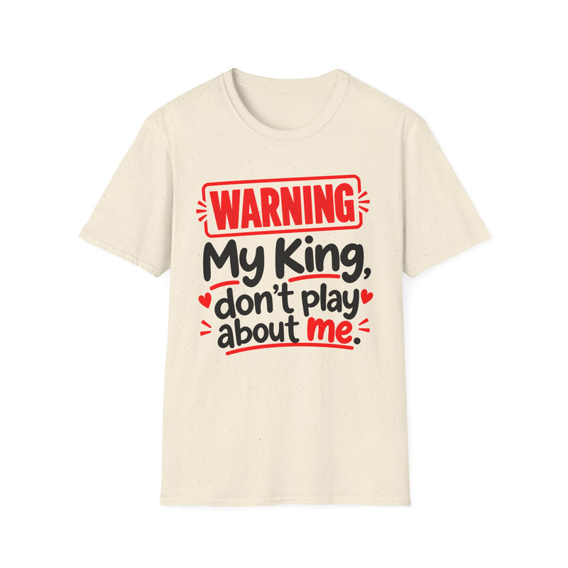 Warning — My King Don’t Play About Me — T-Shirt back view: lettering reading 'WARNING MY KING DON'T PLAY ABOUT ME'. Street Talk Designs family statement apparel.