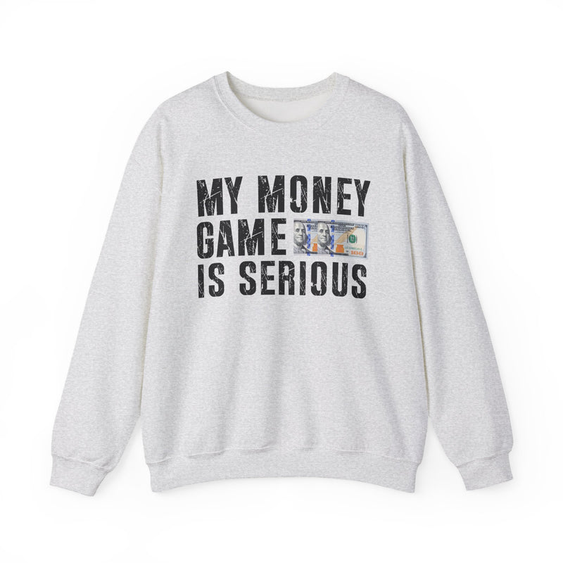 My Money Game Is Serious — Sweatshirt
