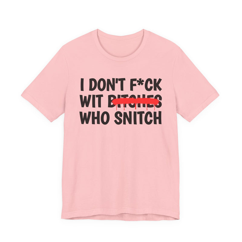 I Don't Fuck Wit Bitches Who Snitch - Funny Statement T-Shirt
