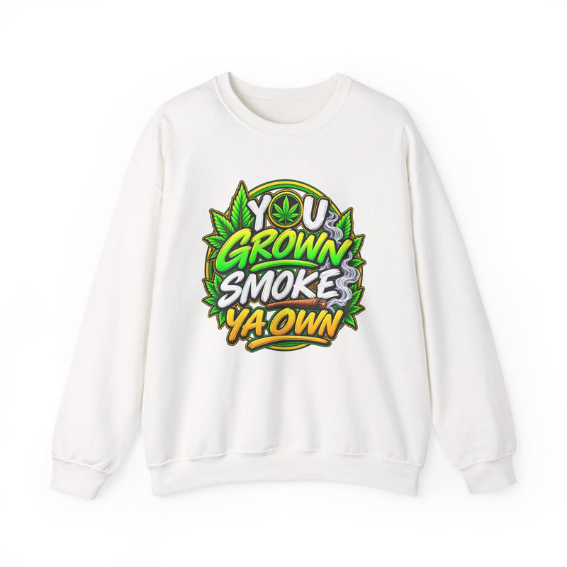 You Grown Smoke Ya Own-Marijuana Lover Sweatshirt
