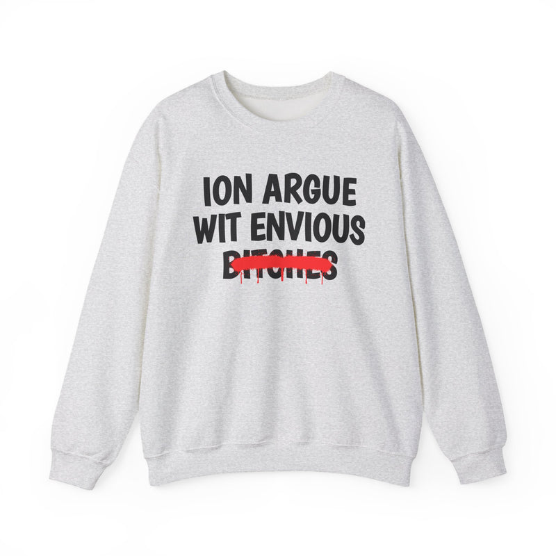 Ash sweatshirt with black ION ARGUE WIT ENVIOUS BITCHES lettering and a red strike-through bar across BITCHES, front view.