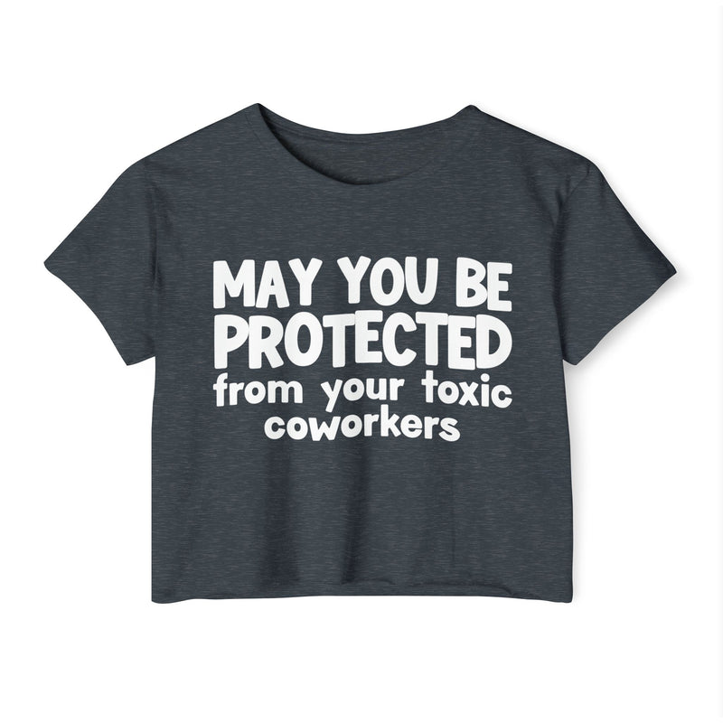 May You Be Protected From Your Toxic Coworkers - Inspirational Quote Crop Top