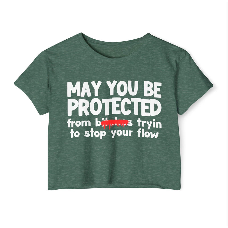 May You Be Protected From Bitches Tryin To Stop Ya Flow — Funny Protection Statement Crop Top