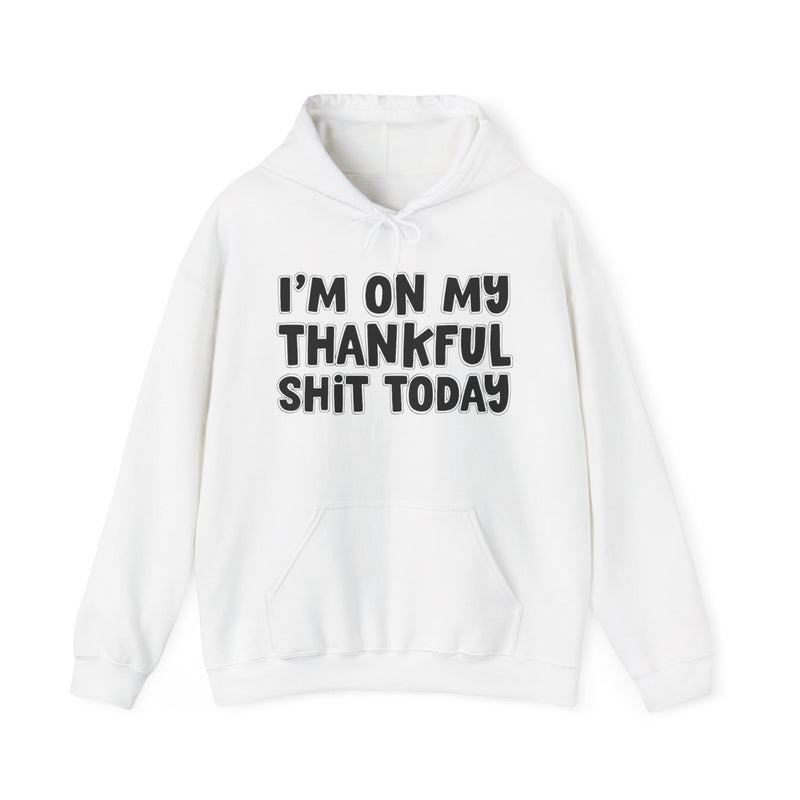 I'm On My Thankful Shit Today - Hoodie
