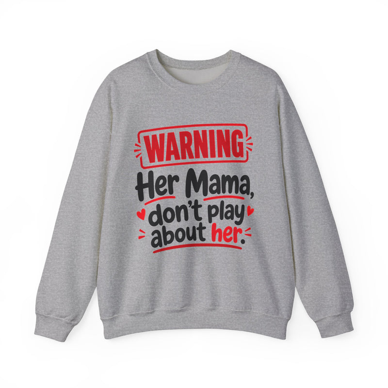 Her Mama, Don't Play About Her — Funny Parent Child Sweatshirt