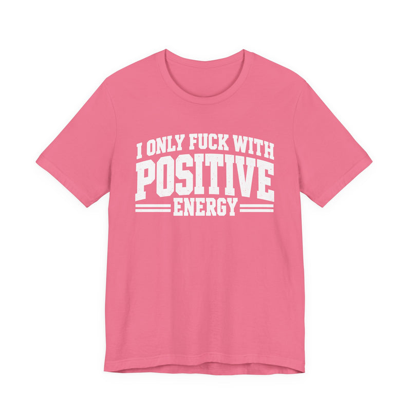 T-Shirt in Charity Pink with lettering reading "I ONLY FUCK WITH POSITIVE ENERGY", front view.