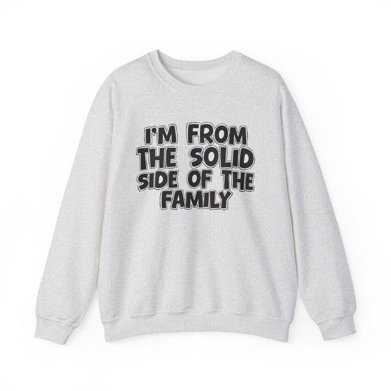 I'm From the Solid Side of the Family — Funny Family Crewneck