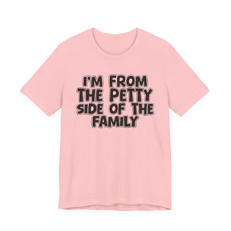 Charity Pink t-shirt with black bubble lettering reading I'M FROM THE PETTY SIDE OF THE FAMILY, front flat-lay view.