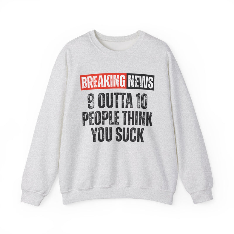 Breaking News: 9 Outta 10 People Think You Suck-Funny News Alert Sweatshirt
