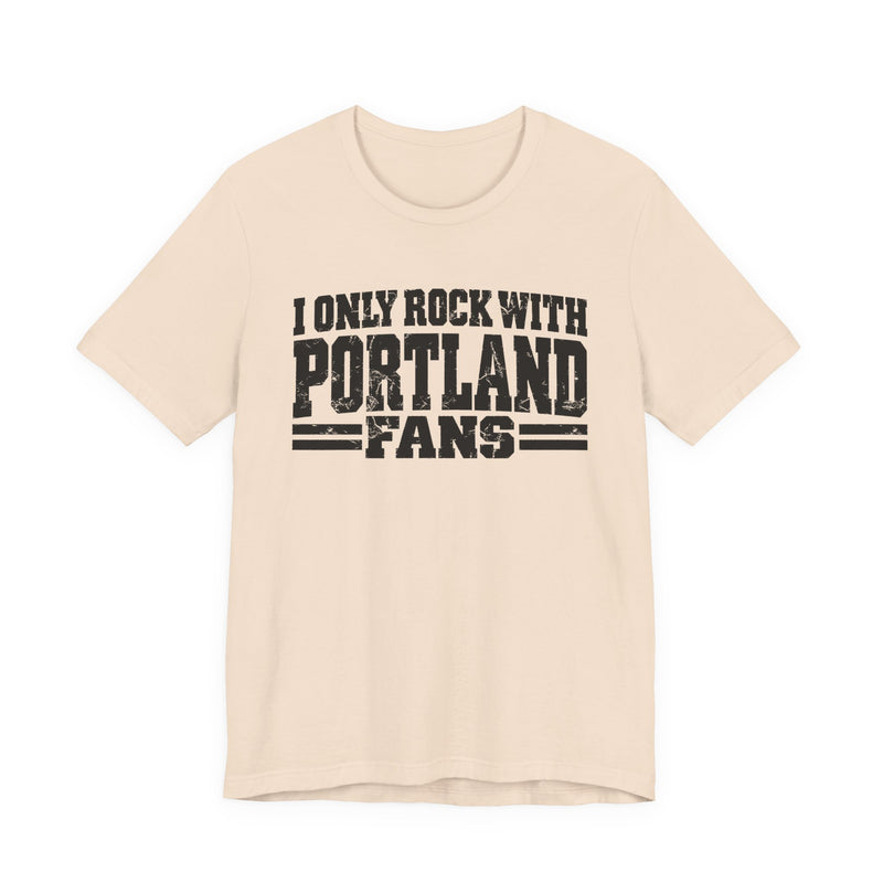 I Only Rock With Portland Fans — T-Shirt alternate view 5: I ONLY ROCK WITH PORTLAND FANS in bold statement lettering. Street Talk Designs sports statement apparel.
