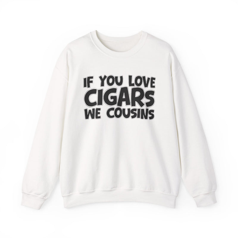 If You Love Cigars We Cousins — Cigar Lovers Statement Sweatshirt