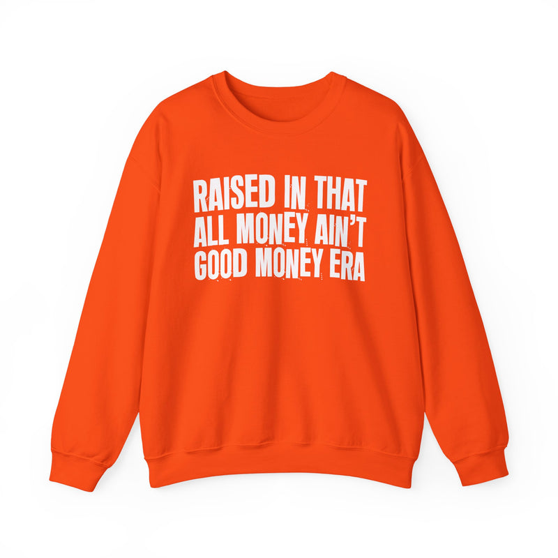 Raised In That All Money Ain't Good Money Era — Funny Back In The Day Statement Sweatshirt