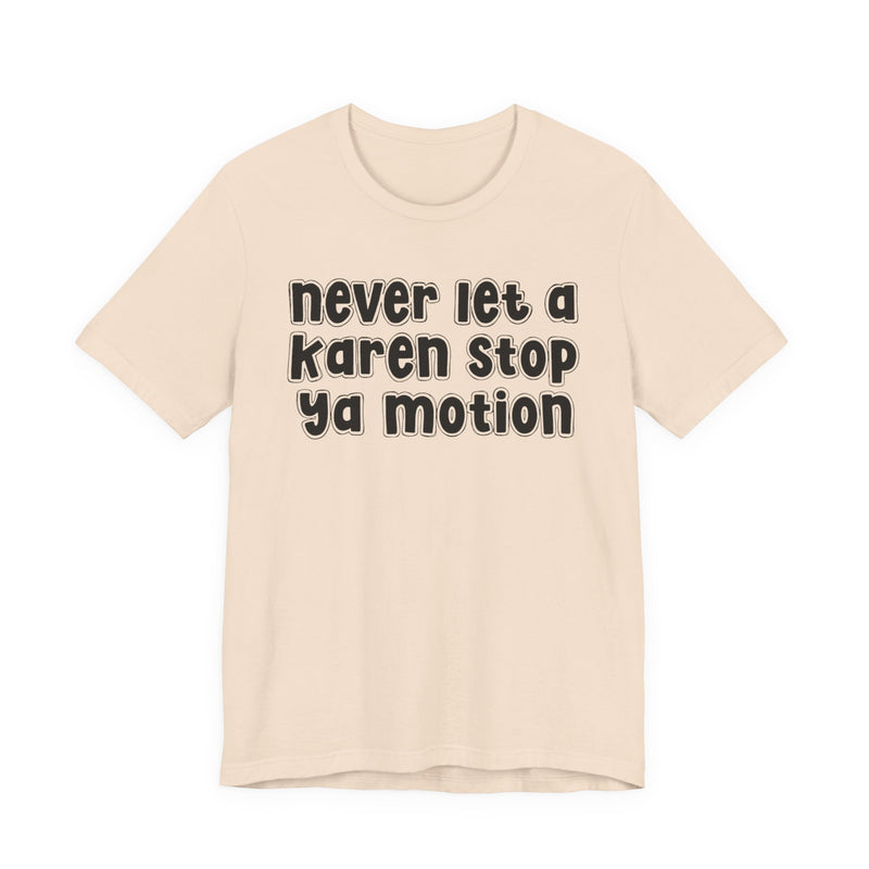Never Let A Karen Stop Ya Motion - Urban Statement T-shirt