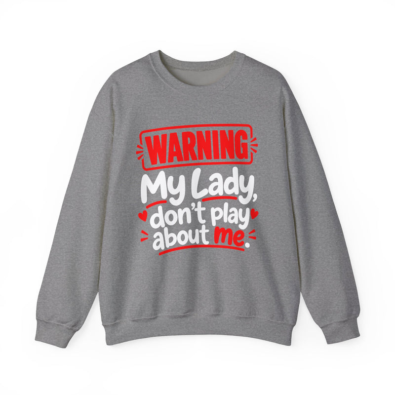 Warning — My Lady Don’t Play About Me — Sweatshirt back view: lettering reading 'WARNING MY LADY DON'T PLAY ABOUT ME'. Street Talk Designs family statement apparel.
