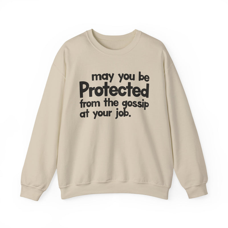 May You Be Protected From The Gossip At Your Job — Sweatshirt alternate view 5: MAY YOU BE PROTECTED FROM THE GOSSIP AT YOUR JOB in bold statement lettering. Street Talk Designs protection statement apparel.