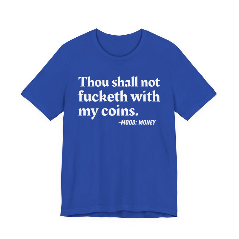 Thou Shall Not Fucketh With My Coins- T-shirt