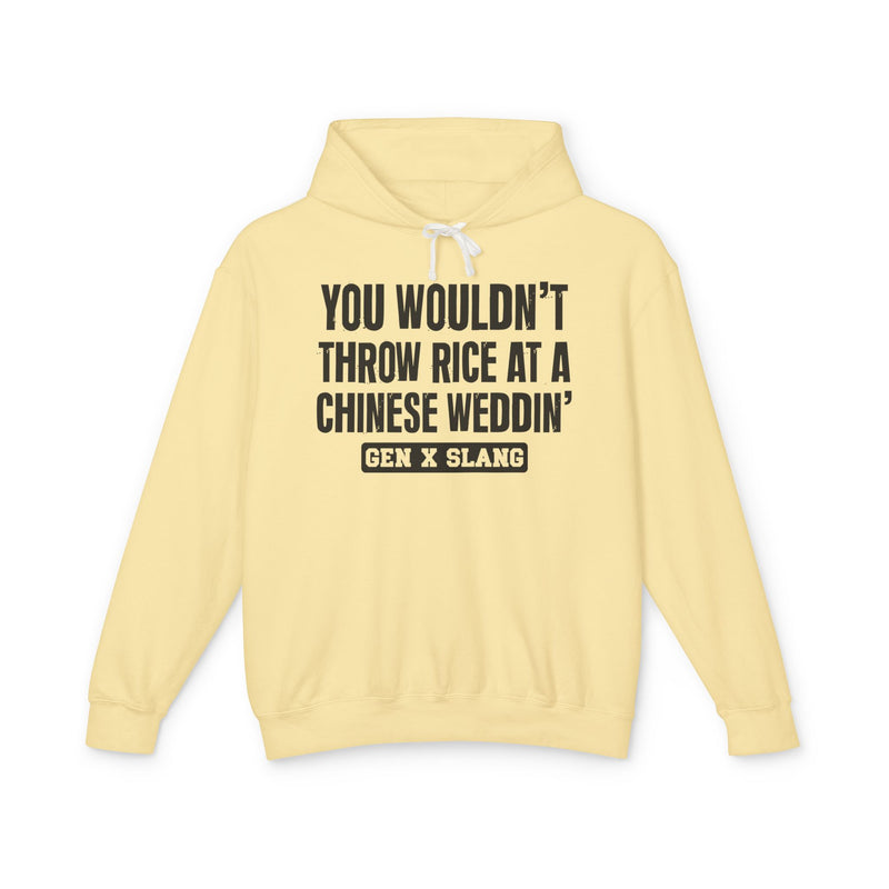 You Wouldn't Throw Rice At A Chinese Weddin' — Gen X Slang Hoodie