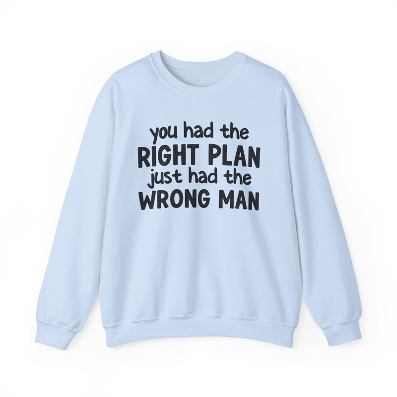 You Had The Right Plan Just Had The Wrong Man - Sweatshirt