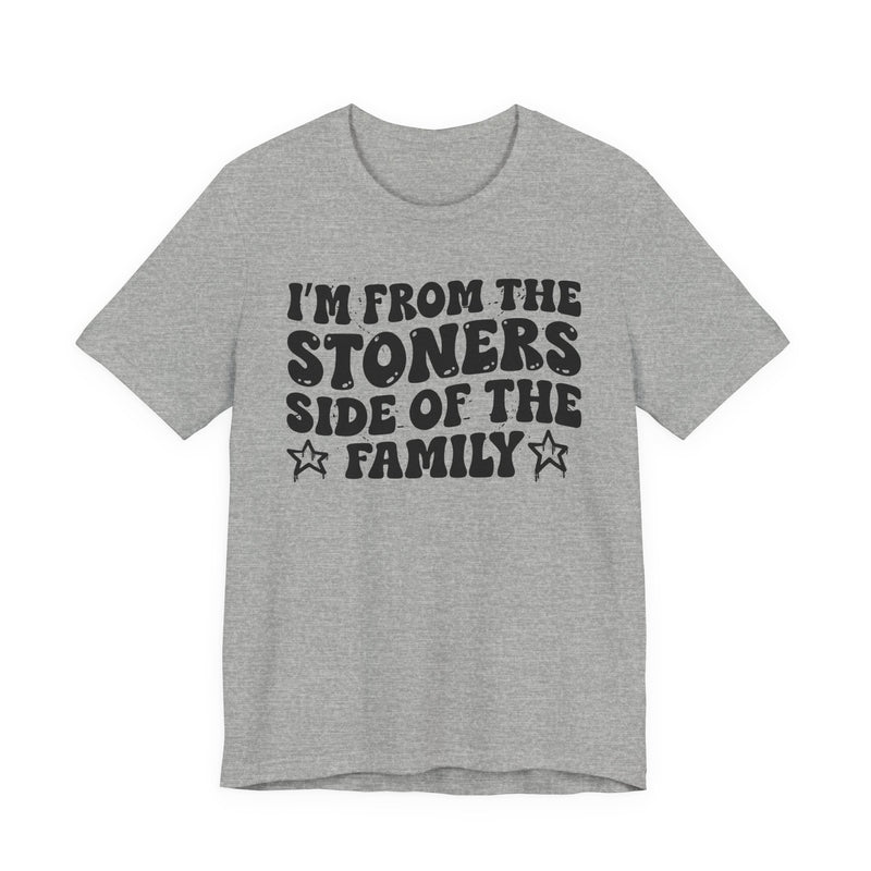 I'm From The Stoners Side of the Family — Funny Family Pride T-Shirt