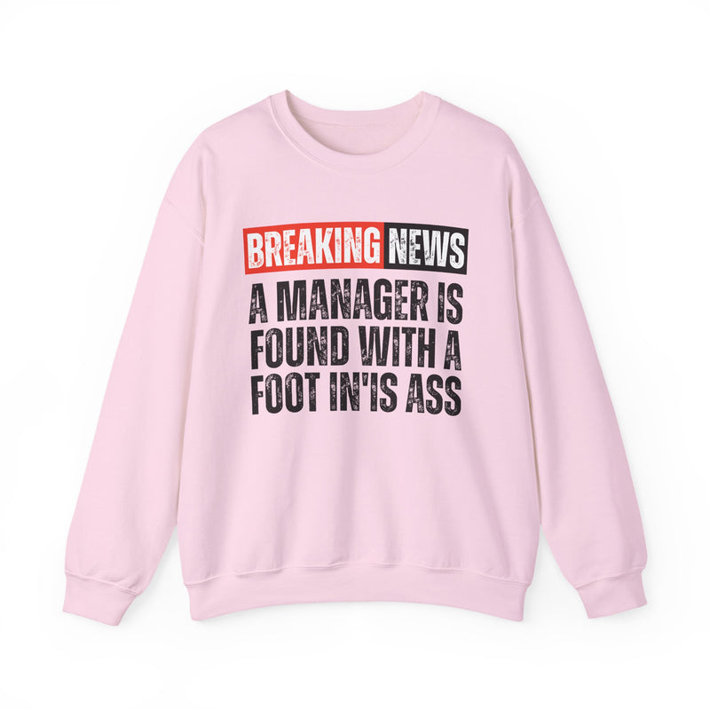 Breaking News: A Manager Is Found With A Foot In'Is Ass-Funny News Alert Sweatshirt