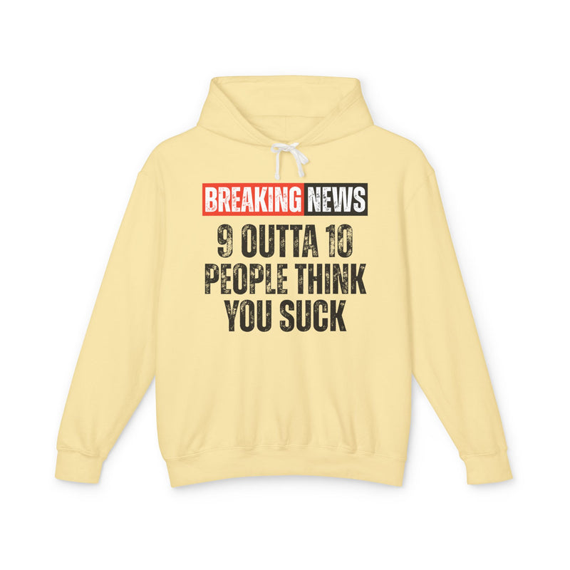 Breaking News: 9 Outta 10 People Think You Suck-Funny News Alert Hoodie